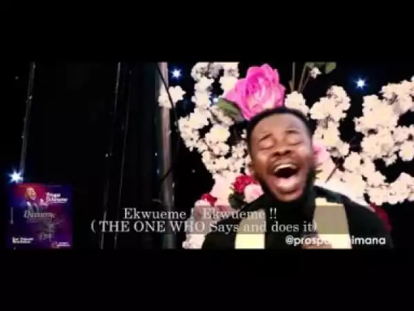 Video: Prospa Ochimana - Ekwueme feat. Osinachi Nwachukwu